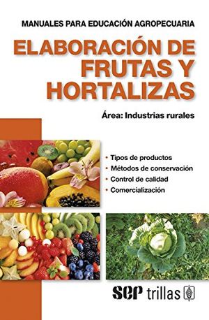 Elaboración de frutas y hortalizas. Manuales para producción agropecuaria. Área: Industrias rurales 25
