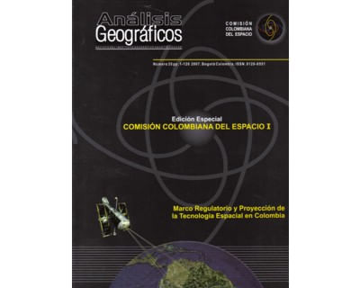 Análisis Geográficos No 35 Edición especial comisión colombiana del espacio I Marco regulatorio y proyección de la tecnología espacial en Colombia