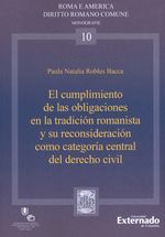el-cumplimiento-de-las-obligaciones-en-la-tradicion-romanista-y-su-reconsideracion-como-categoria-central-del-derecho-civil-9789587905250-uext