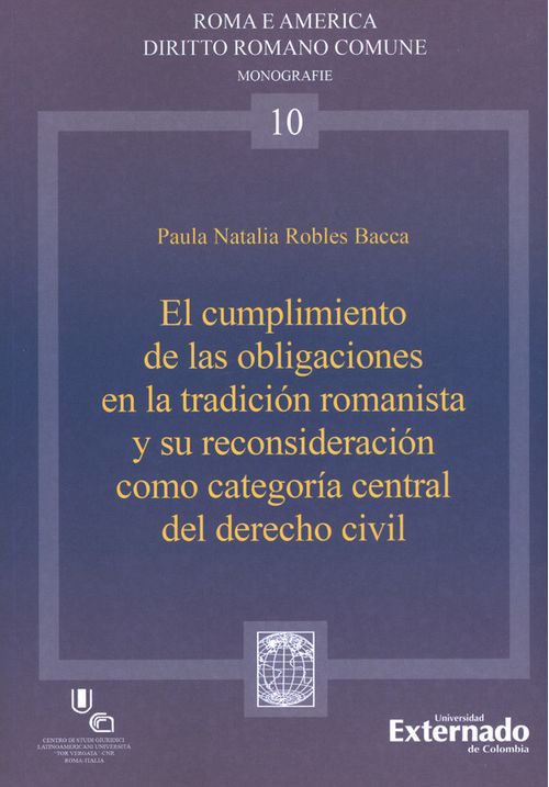 El Cumplimiento De Las Obligaciones En La Tradición Romanista Y Su Reconsideración Como Categoría Central Del Derecho Civil