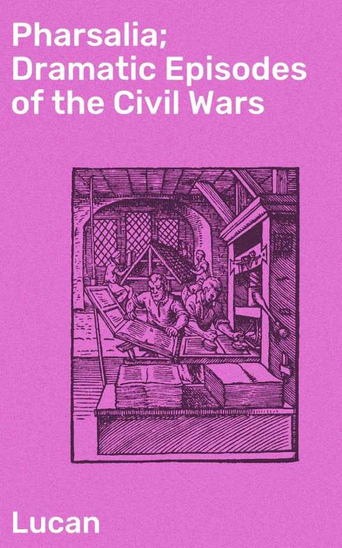 Pharsalia; Dramatic Episodes of the Civil Wars