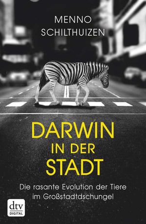 Darwin in der Stadt, Die rasante Evolution der Tiere im Großstadtdschungel