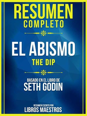 Resumen Completo: El Abismo (The Dip) - Basado En El Libro De Seth Godin