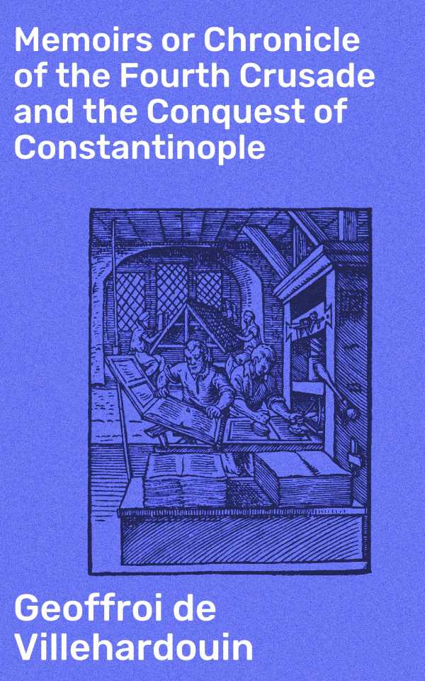 bw-memoirs-or-chronicle-of-the-fourth-crusade-and-the-conquest-of-constantinople-good-press-4057664632562