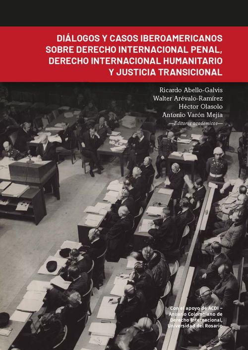 Diálogos y casos iberoamericanos sobre derecho internacional penal derecho internacional humanitario y justicia transicional