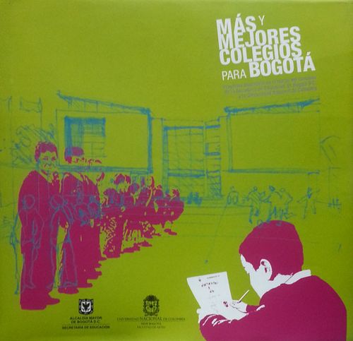 Más y mejores colegios para Bogotá. Proyectos educativos en el marco del convenio de la Secretaría de Educación de Bogotá D.C. y la Universid...