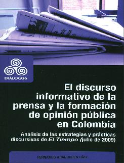 El discurso informativo de la prensa y la formación de opinión pública en Colombia: análisis de las estrategias y prácticas discursivas de El...