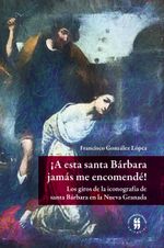 a-esta-santa-barbara-jamas-me-encomende-9789587844498-uros