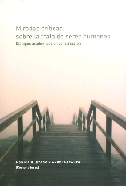 Miradas críticas sobre la trata de seres humanos Diálogos académicos en construcción