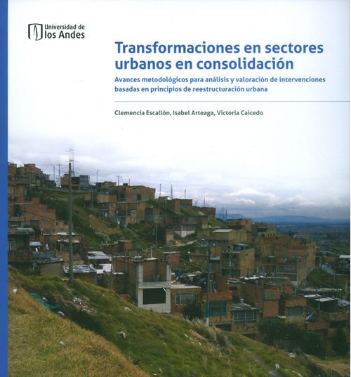 Transformaciones en sectores urbanos en consolidación. Avances metodológicos para análisis y valoración de intervenciones basadas en principio...