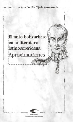 El mito bolivariano en la literatura latinoamericana Aproximaciones