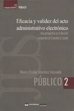 eficacia-y-validez-del-acto-administrativo-electronico-una-perspectiva-en-el-derecho-comparado-de-colombia-y-espana-9789588465579-cato