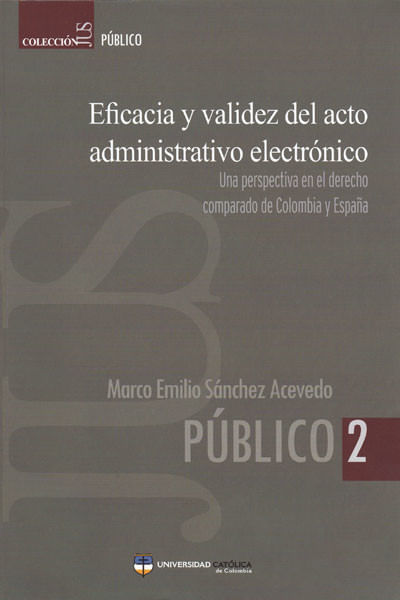 eficacia-y-validez-del-acto-administrativo-electronico-una-perspectiva-en-el-derecho-comparado-de-colombia-y-espana-9789588465579-cato