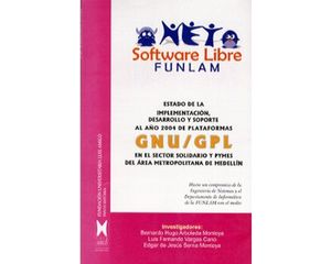 Software Libre. Estado de la implementación, desarrollo y soporte al año 2004 de Plataformas GNU/GPL en el sector solidario y Pymes del área me...