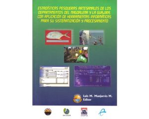 Estadísticas pesqueras artesanales de los departamentos del Magdalena y la Guajira, con aplicación de herramientas informáticas para su sistema...