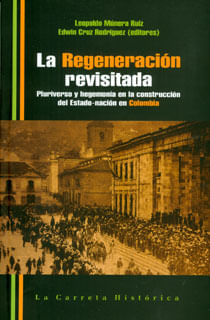 La regeneración revisitada. Pluriverso y hegemonía en la construcción del Estado-nación en Colombia