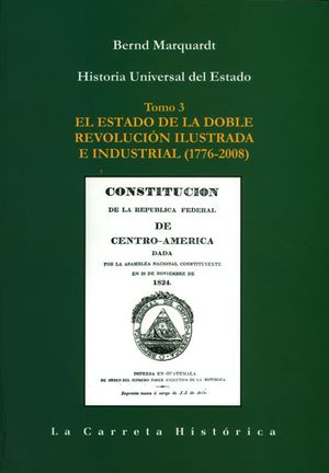 Historia Universal del Estado. El Estado de la doble revolución ilustrada e industrial (1776-2008). Tomo 3