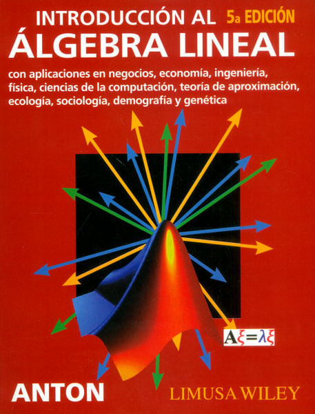 Introducción al álgebra lineal con aplicaciones en negocios, economía, ingeniería, física, ciencias de la computación, teoría de aproximaci...