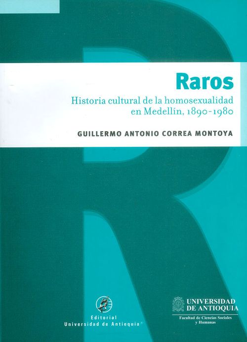 Raros Historia cultural de la homosexualidad en Medellín 18901980