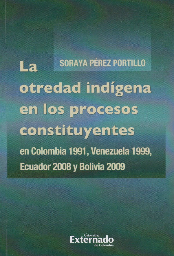 la-otredad-indigena-en-los-procesos-constituyentes-en-colombia-1991-venezuela-1999-ecuador-2008-y-bolivia-2009-9789587904062-uext