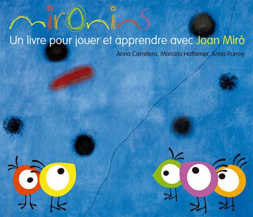 Mironins. Un Livre Pour Jouer Et Apprendre Avec Joan Miró