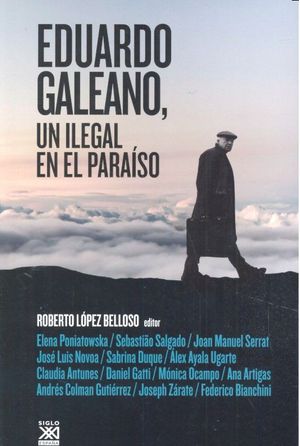 Eduardo Galeano Un Ilegal En El Paraiso