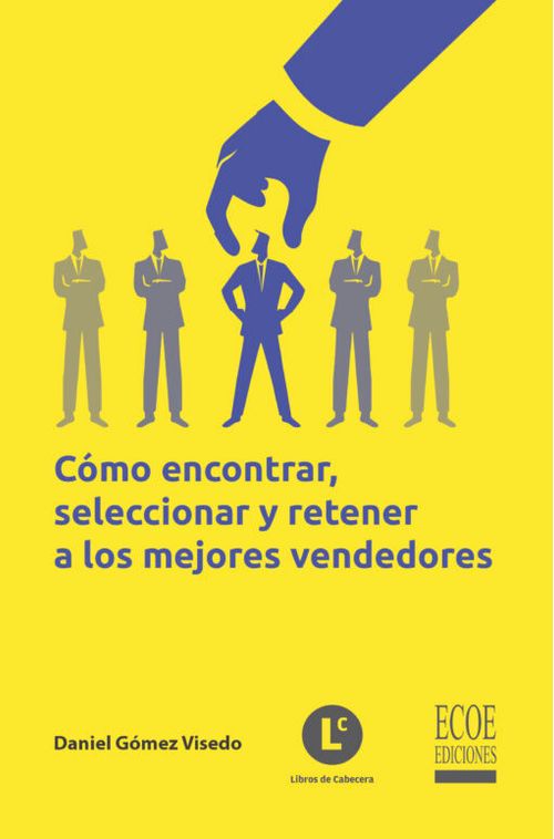 Cómo encontrar seleccionar y retener a los mejores vendedores