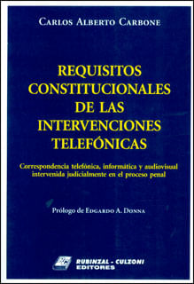 Requisitos constitucionales de las intervenciones telefónicas. Correspondencia telefónica, informática y audiovisual intervenida judicialmente ...
