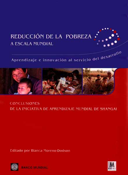 Reducción de la pobreza a escala mundial. Aprendizaje e innovación al servicio del desarrollo. Conclusiones de la Iniciativa de Aprendizaje Mund...