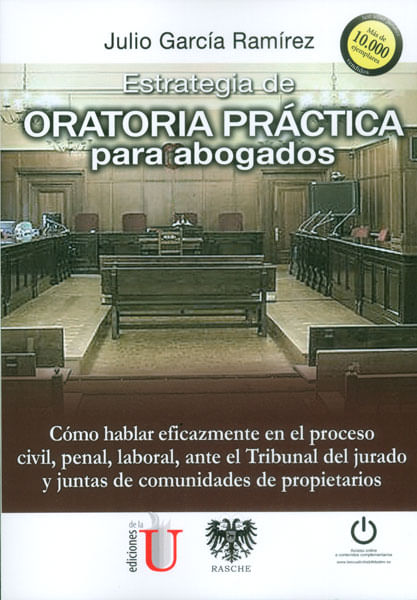 Estrategia de oratoria práctica para abogados. Cómo hablar aficazmente en el proceso civil, laboral, ante el tribunal del jurado y juntas de com...