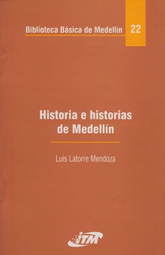 historia_e_historias_de_medellin_9789589782323_ITM_SILU