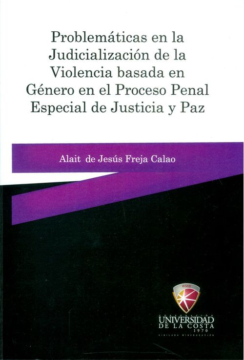 Problemáticas en la judicialización de la violencia basada en género en el proceso penal especial de justicia y paz