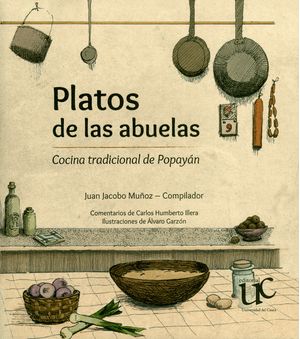 Platos de las abuelas. Cocina tradicional de Popayán