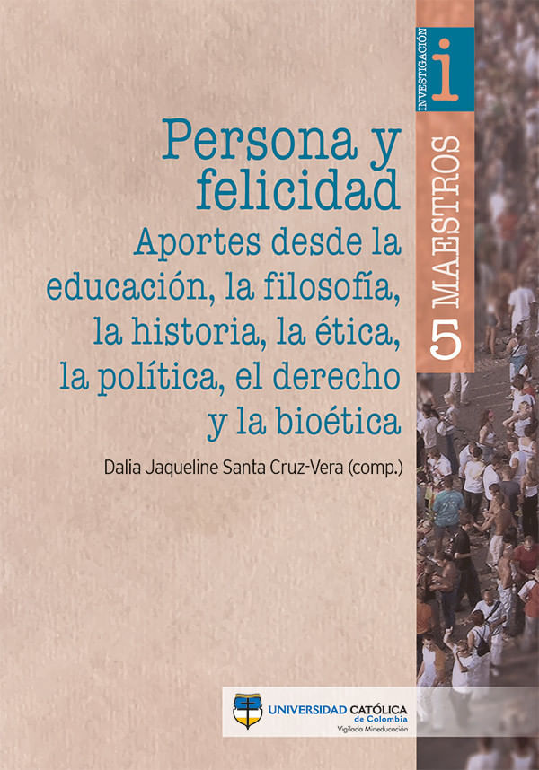 persona-y-felicidad-aportes-desde-la-educacion-la-filosofia-la-historia-la-etica-la-politica-el-derecho-y-la-bioetica-9789585133662-cato