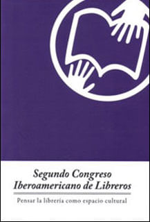 Segundo Congreso Iberoamericano de Libreros Pensar la librería como espacio cultural