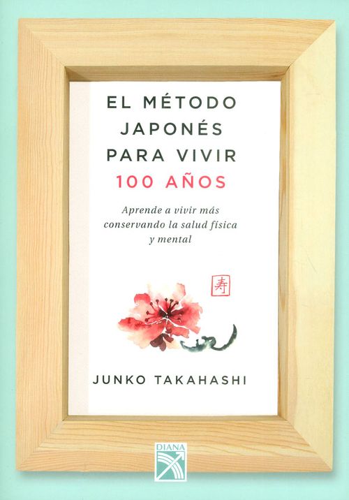 El método japonés para vivir 100 años Aprende a vivir más conservando la salud física y mental