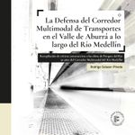 la-defensa-del-corredor-multimodal-de-transportes-en-el-valle-de-aburra-a-lo-largo-del-rio-medellin-9789585649095-urem