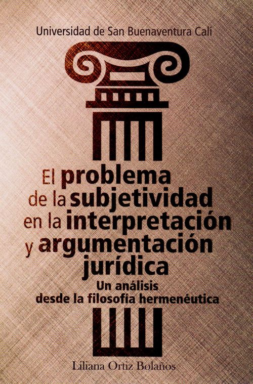 El problema de la subjetividad en la interpretación y argumentación jurídica un análisis desde la filosofía hermenéutica