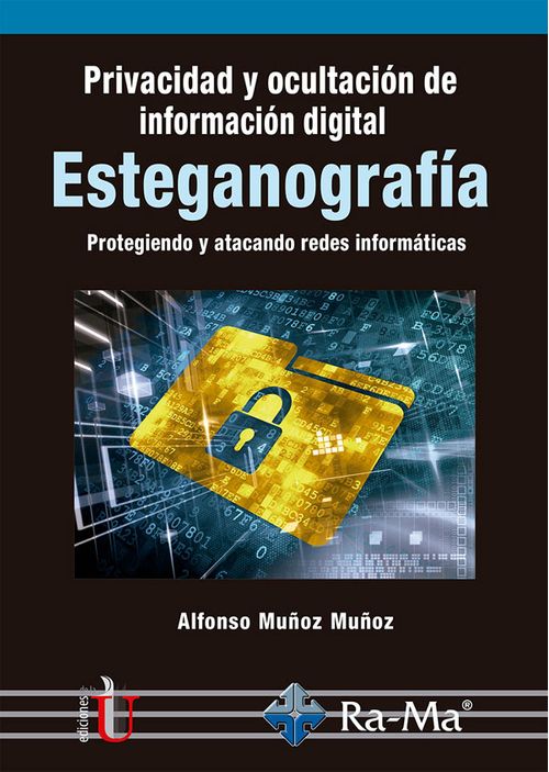 Privacidad y ocultación de información digital Esteganografía Protegiendo y atacando redes informáticas