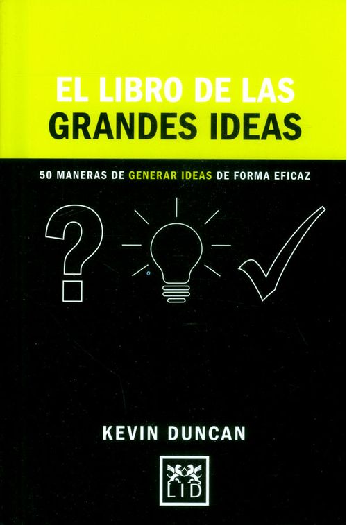 El libro de las grandes ideas 50 maneras de generar ideas de forma eficaz