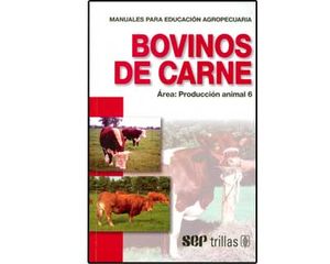 Bovinos de carne. Manuales para educación agropecuaria. Área: Producción animal 6