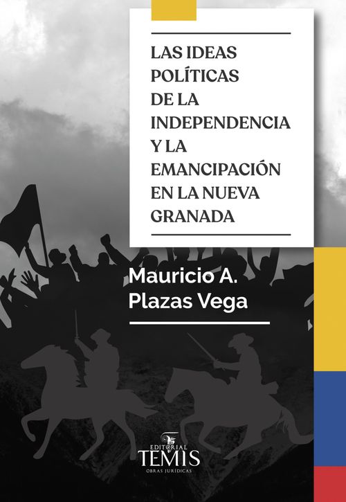 Las ideas políticas de la independencia y la emancipación en la Nueva Granada