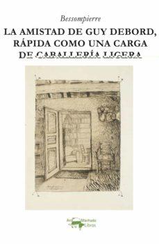 La amistad de Guy Debord rápida como una carga de caballería ligera