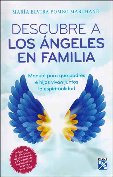 Descubre a los ángeles en familia Manual para que padres e hijos vivan juntos la espiritualidad Incluye CD y cartas
