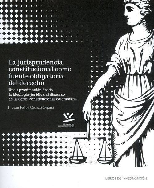 La jurisprudencia constitucional como fuente obligatoria del derecho