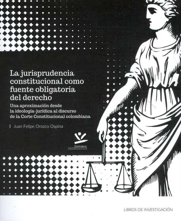 la-jurisprudencia-constitucional-como-fuente-obligatoria-del-derecho-9789587592580-ucal