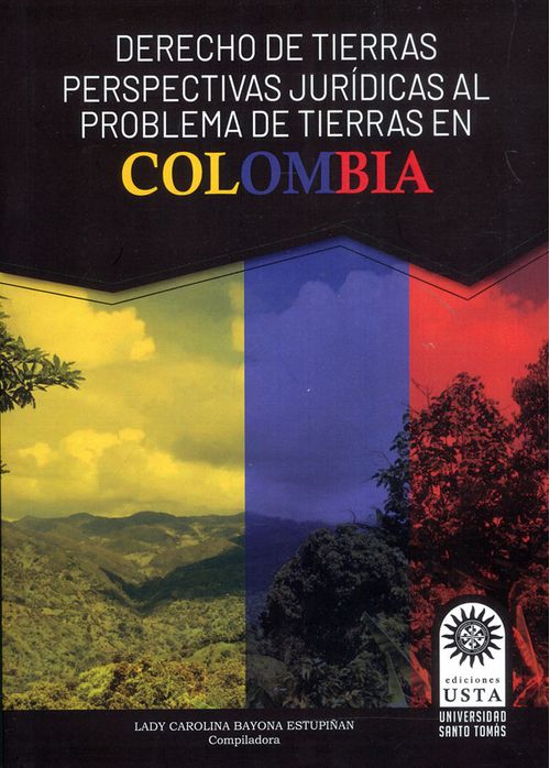Derecho de tierras perspectivas jurídicas al problema de tierras en Colombia