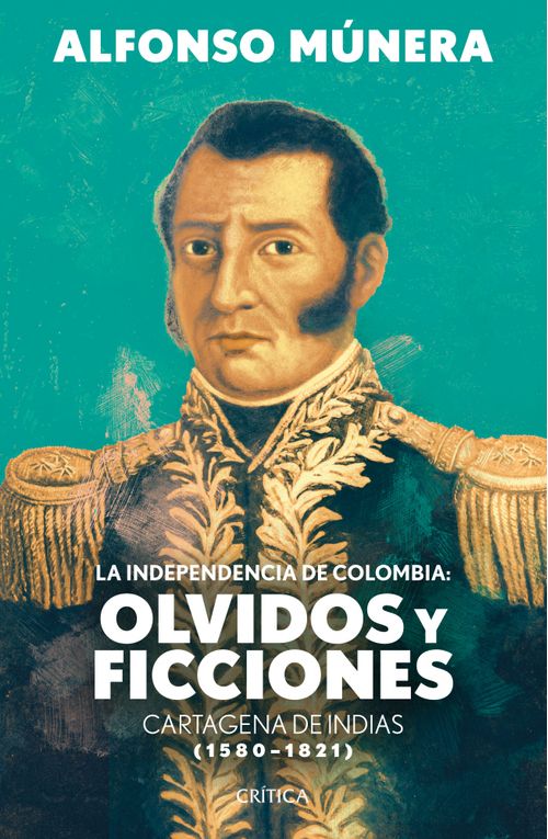 La independencia de Colombia olvidos y ficciones