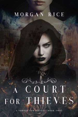 A Court for Thieves (A Throne for Sisters?Book Two)