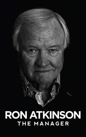 Ron Atkinson: The Manager